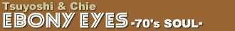 Tsuyoshi & Chie/EBONY EYES -70's SOUL-